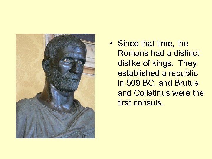  • Since that time, the Romans had a distinct dislike of kings. They