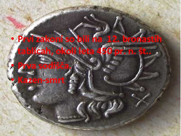  • Prvi zakoni so bili na 12. bronastih tablicah, okoli leta 450 pr.