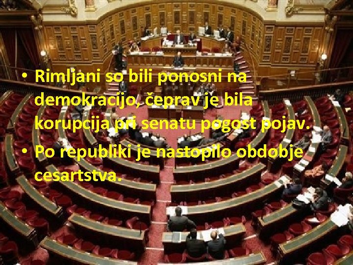  • Rimljani so bili ponosni na demokracijo, čeprav je bila korupcija pri senatu