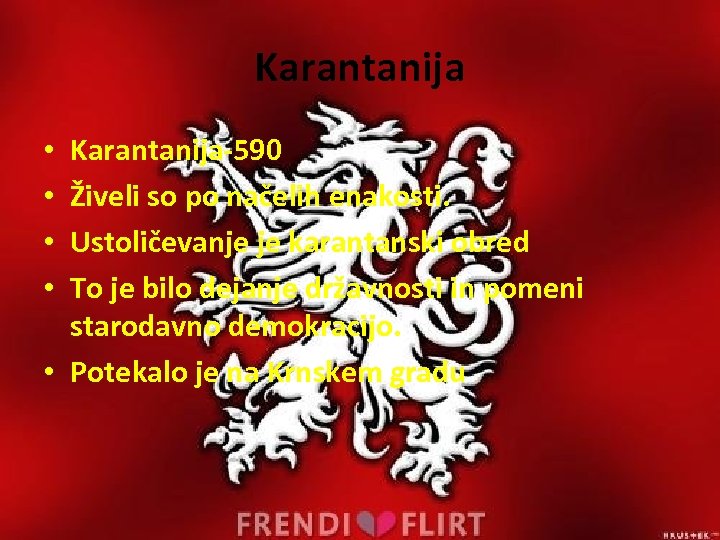Karantanija-590 Živeli so po načelih enakosti. Ustoličevanje je karantanski obred To je bilo dejanje