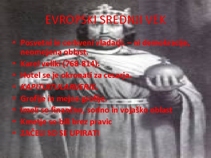EVROPSKI SREDNJI VEK • Posvetni in cerkveni vladarji. – ni demokracije, neomejena oblast. •