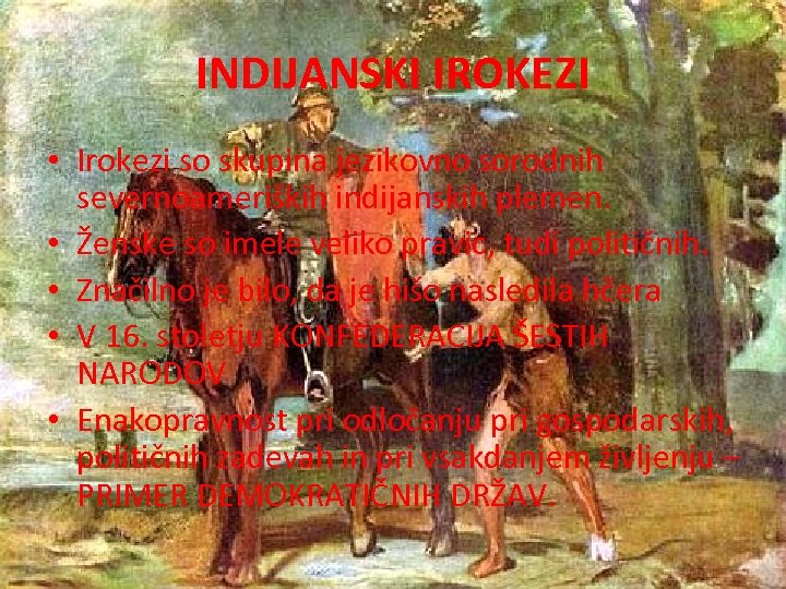 INDIJANSKI IROKEZI • Irokezi so skupina jezikovno sorodnih severnoameriških indijanskih plemen. • Ženske so