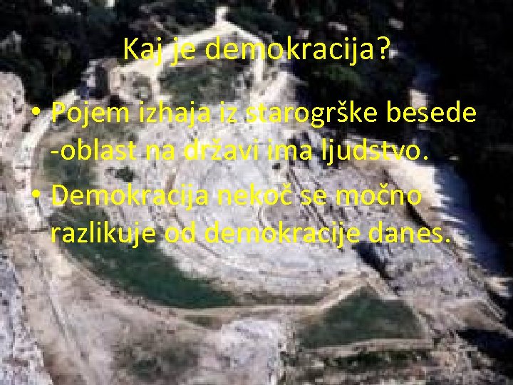 Kaj je demokracija? • Pojem izhaja iz starogrške besede -oblast na državi ima ljudstvo.