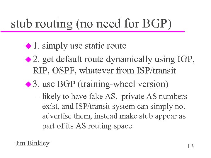 stub routing (no need for BGP) u 1. simply use static route u 2.