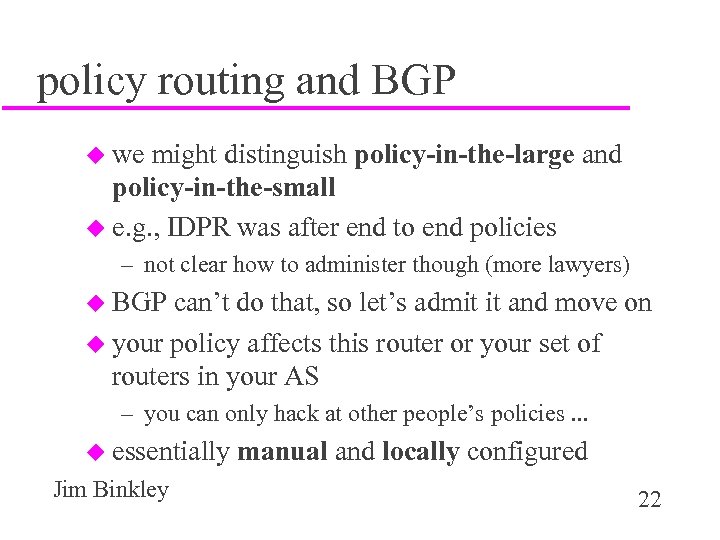policy routing and BGP u we might distinguish policy-in-the-large and policy-in-the-small u e. g.