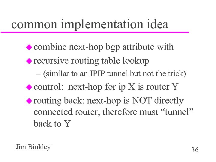 common implementation idea u combine next-hop bgp attribute with u recursive routing table lookup