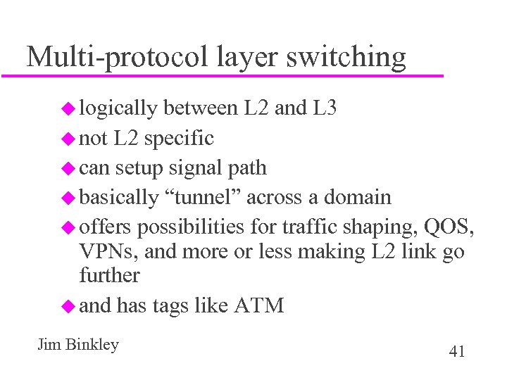 Multi-protocol layer switching u logically between L 2 and L 3 u not L