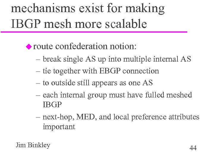 mechanisms exist for making IBGP mesh more scalable u route confederation notion: – break