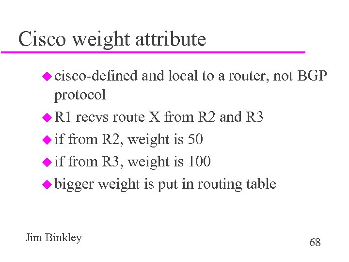 Cisco weight attribute u cisco-defined and local to a router, not BGP protocol u