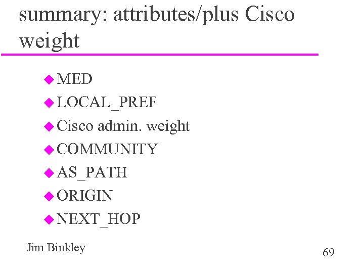 summary: attributes/plus Cisco weight u MED u LOCAL_PREF u Cisco admin. weight u COMMUNITY