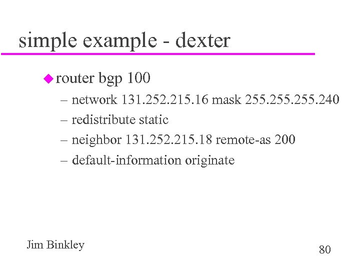 simple example - dexter u router bgp 100 – network 131. 252. 215. 16