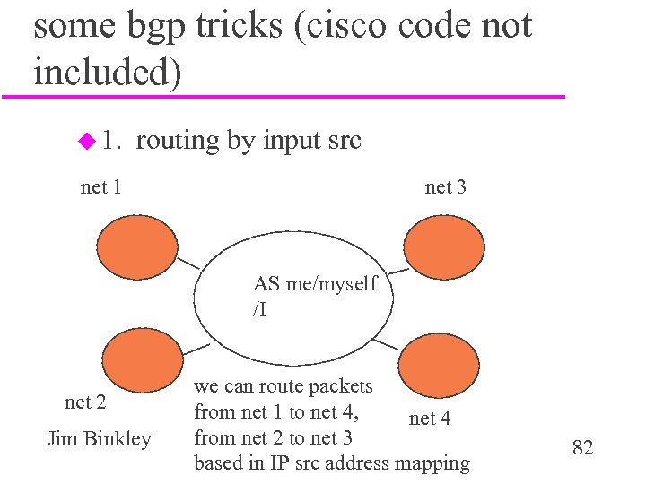 some bgp tricks (cisco code not included) u 1. routing by input src net