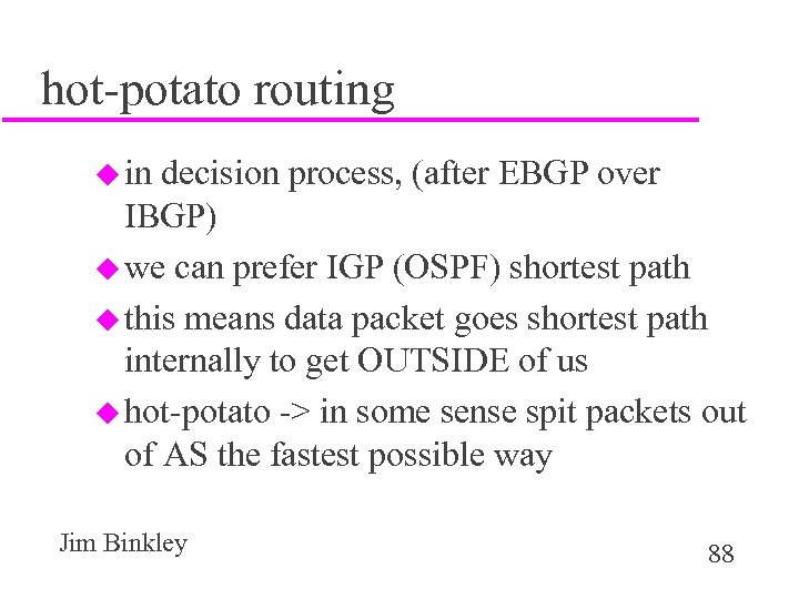hot-potato routing u in decision process, (after EBGP over IBGP) u we can prefer