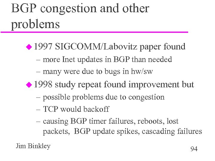 BGP congestion and other problems u 1997 SIGCOMM/Labovitz paper found – more Inet updates