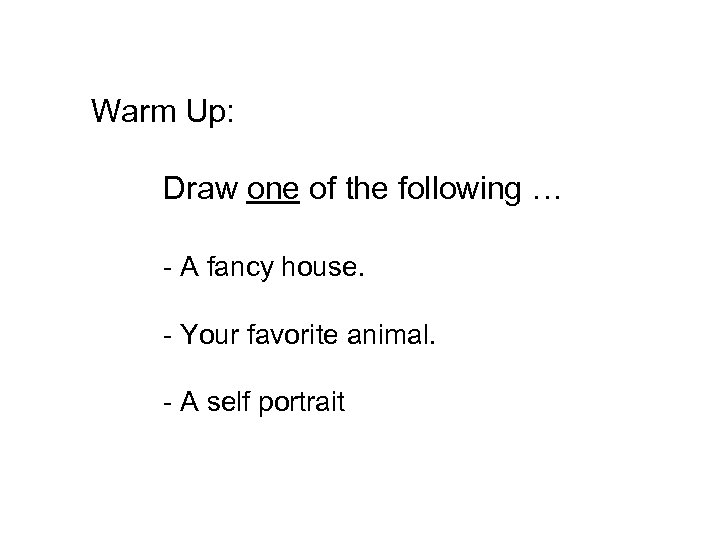 Warm Up: Draw one of the following … - A fancy house. - Your