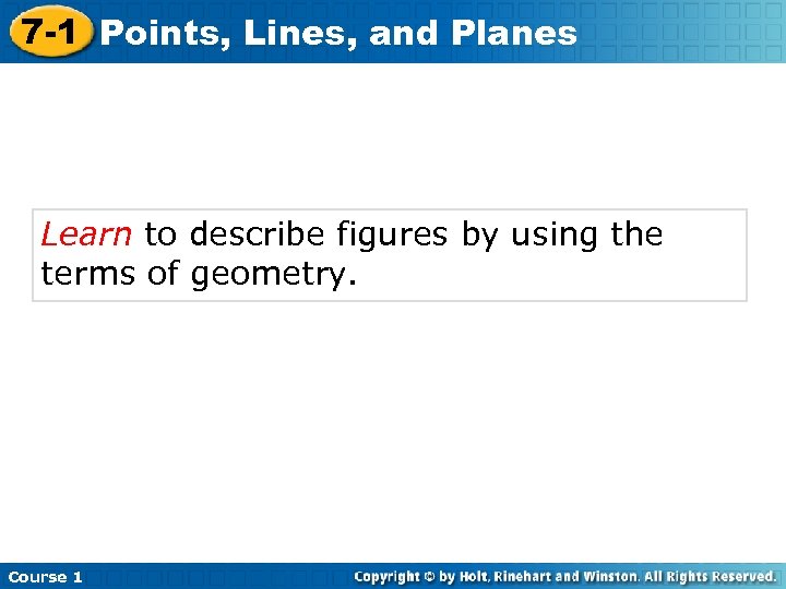 7 -1 Points, Lines, and Planes Learn to describe figures by using the terms
