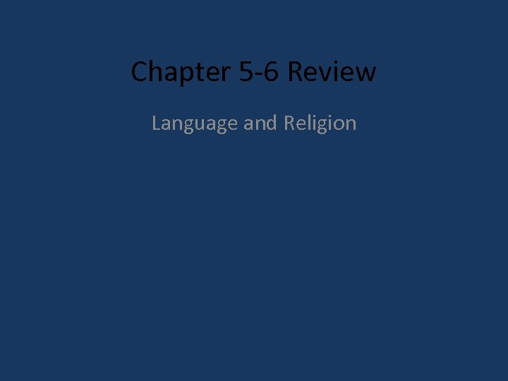 Chapter 5 -6 Review Language and Religion 