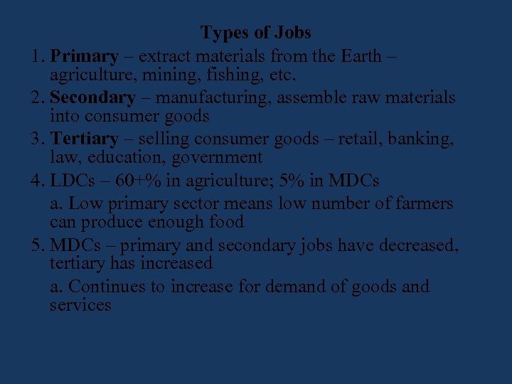 Types of Jobs 1. Primary – extract materials from the Earth – agriculture, mining,