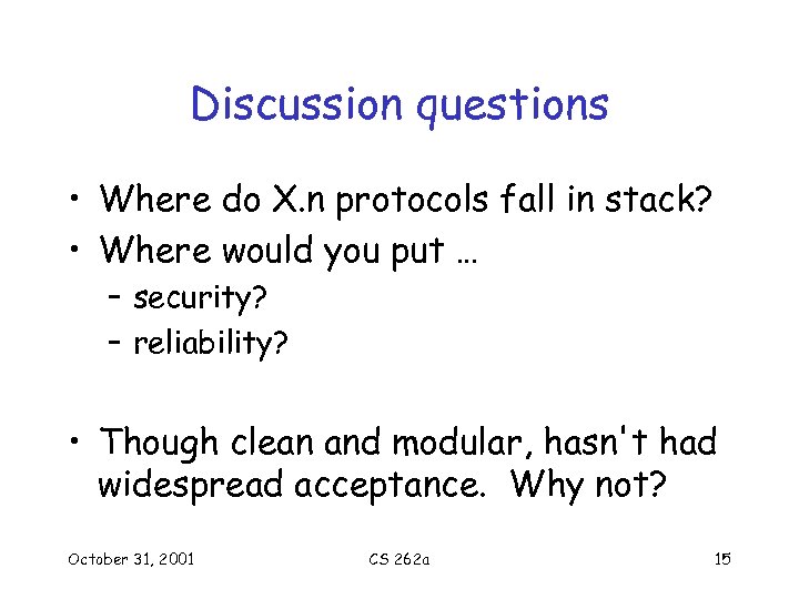 Discussion questions • Where do X. n protocols fall in stack? • Where would