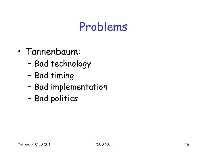 Problems • Tannenbaum: – – Bad technology Bad timing Bad implementation Bad politics October