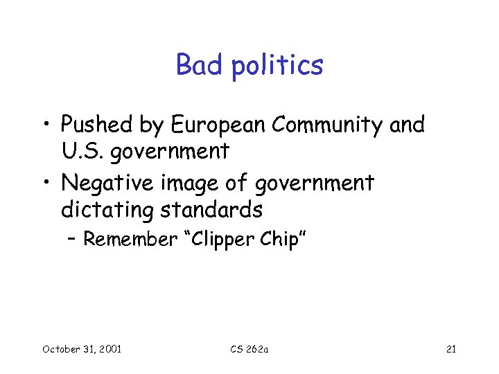Bad politics • Pushed by European Community and U. S. government • Negative image