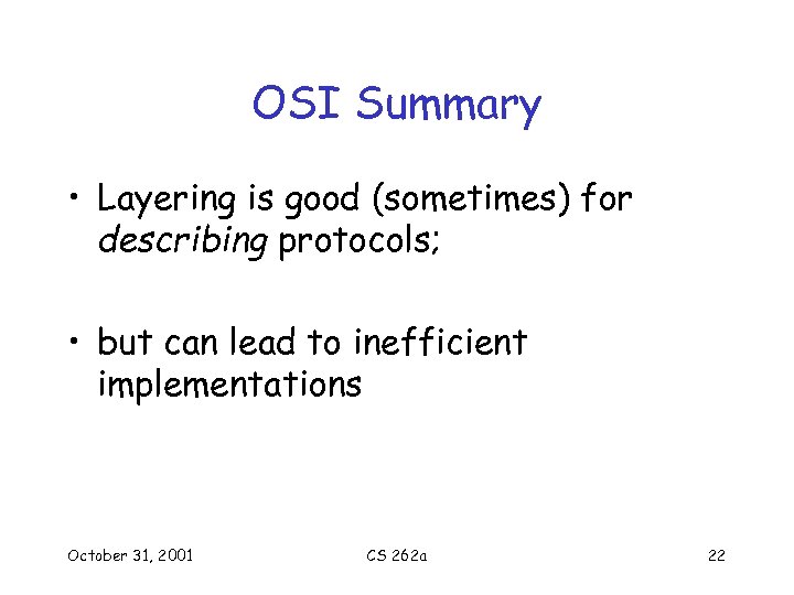 OSI Summary • Layering is good (sometimes) for describing protocols; • but can lead