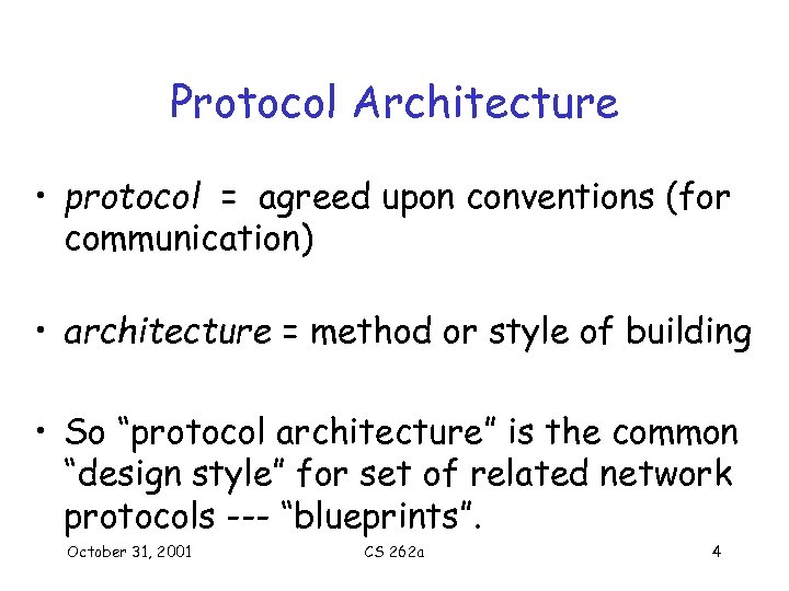 Protocol Architecture • protocol = agreed upon conventions (for communication) • architecture = method