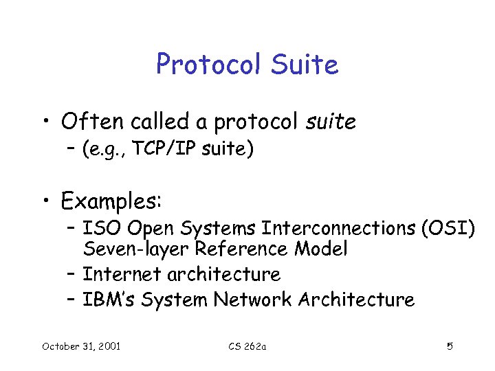 Protocol Suite • Often called a protocol suite – (e. g. , TCP/IP suite)