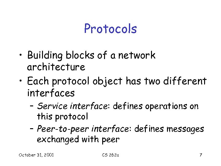 Protocols • Building blocks of a network architecture • Each protocol object has two