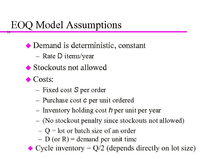 10 EOQ Model Assumptions u Demand is deterministic, constant – Rate D items/year u