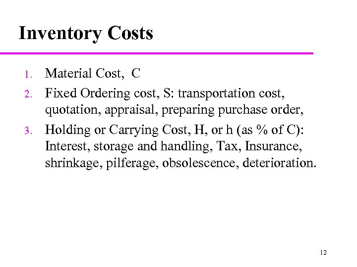 Inventory Costs 1. 2. 3. Material Cost, C Fixed Ordering cost, S: transportation cost,