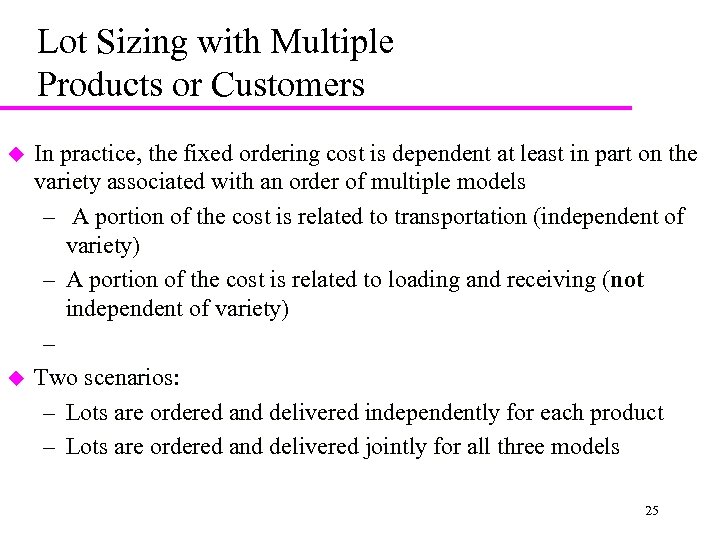 Lot Sizing with Multiple Products or Customers u u In practice, the fixed ordering