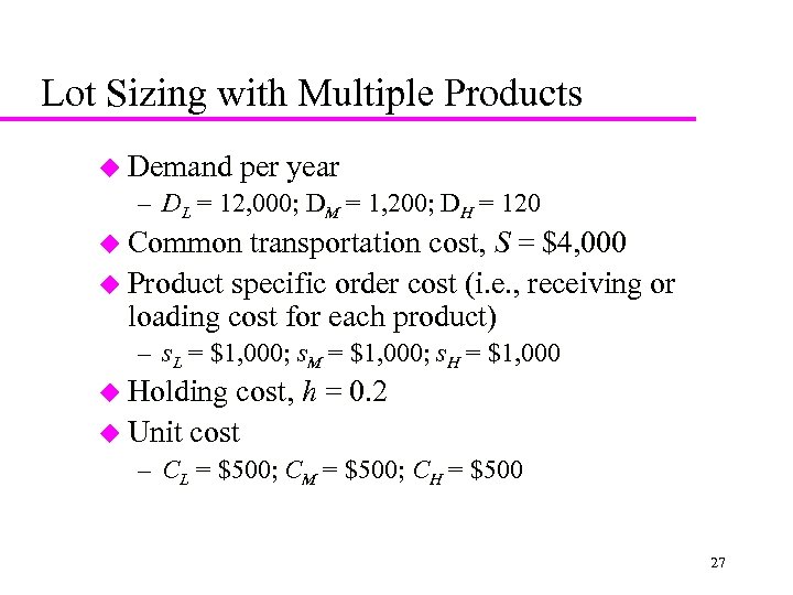 Lot Sizing with Multiple Products u Demand per year – DL = 12, 000;