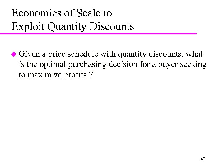 Economies of Scale to Exploit Quantity Discounts u Given a price schedule with quantity