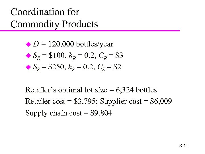 Coordination for Commodity Products u. D = 120, 000 bottles/year u SR = $100,