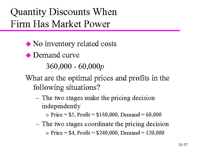 Quantity Discounts When Firm Has Market Power u No inventory related costs u Demand