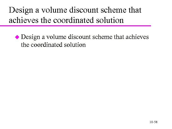 Design a volume discount scheme that achieves the coordinated solution u Design a volume