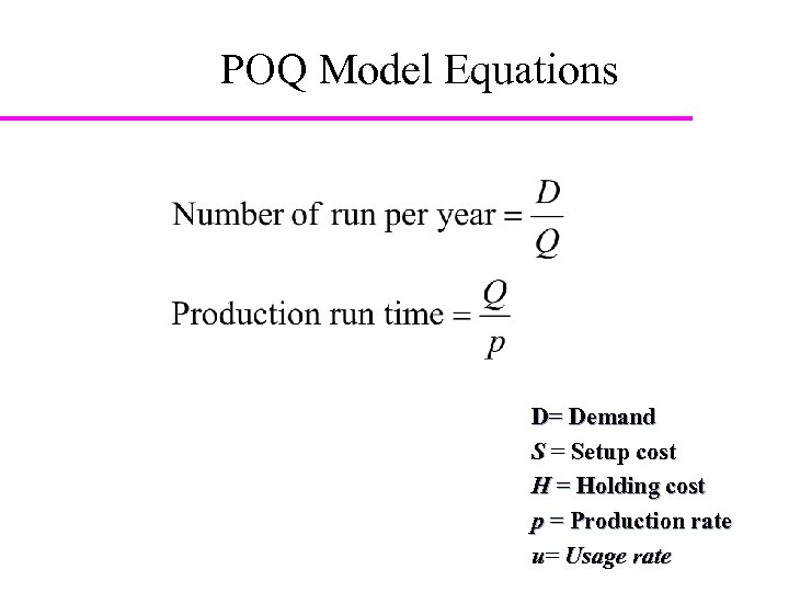 POQ Model Equations D= Demand S = Setup cost H = Holding cost p