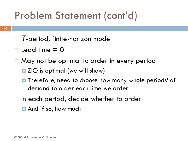 Problem Statement (cont’d) 70 T-period, finite-horizon model Lead time = 0 May not be