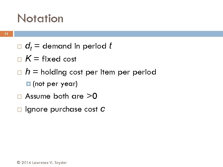 Notation 71 dt = demand in period t K = fixed cost h =