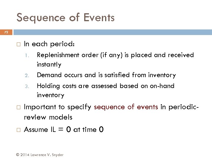 Sequence of Events 72 In each period: 1. 2. 3. Replenishment order (if any)