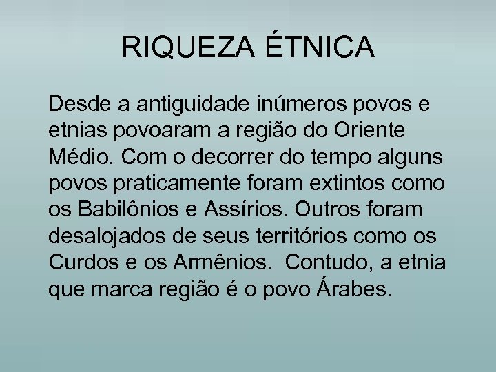 RIQUEZA ÉTNICA Desde a antiguidade inúmeros povos e etnias povoaram a região do Oriente
