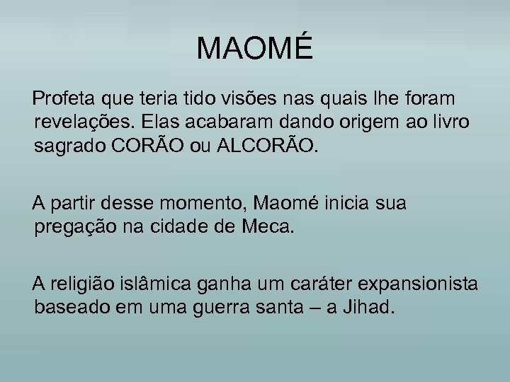 MAOMÉ Profeta que teria tido visões nas quais lhe foram revelações. Elas acabaram dando