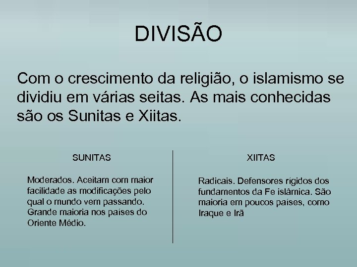 DIVISÃO Com o crescimento da religião, o islamismo se dividiu em várias seitas. As