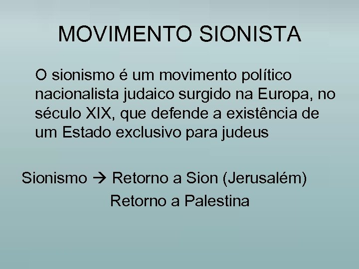 MOVIMENTO SIONISTA O sionismo é um movimento político nacionalista judaico surgido na Europa, no