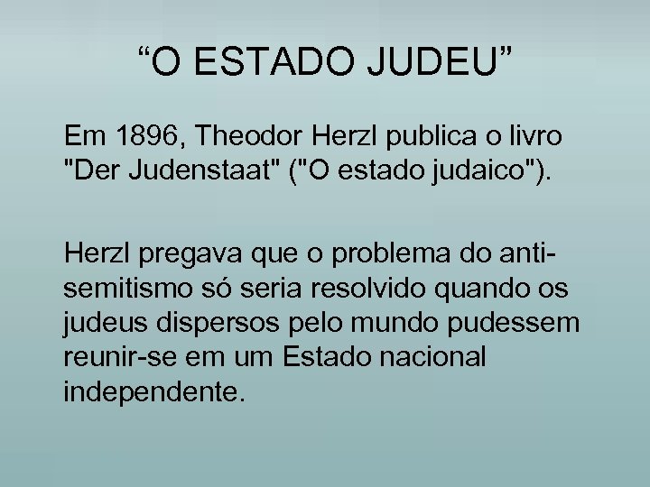 “O ESTADO JUDEU” Em 1896, Theodor Herzl publica o livro 