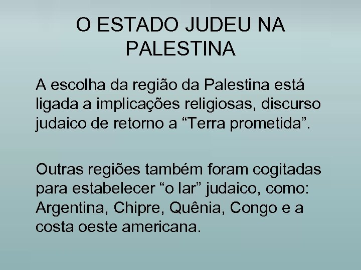 O ESTADO JUDEU NA PALESTINA A escolha da região da Palestina está ligada a