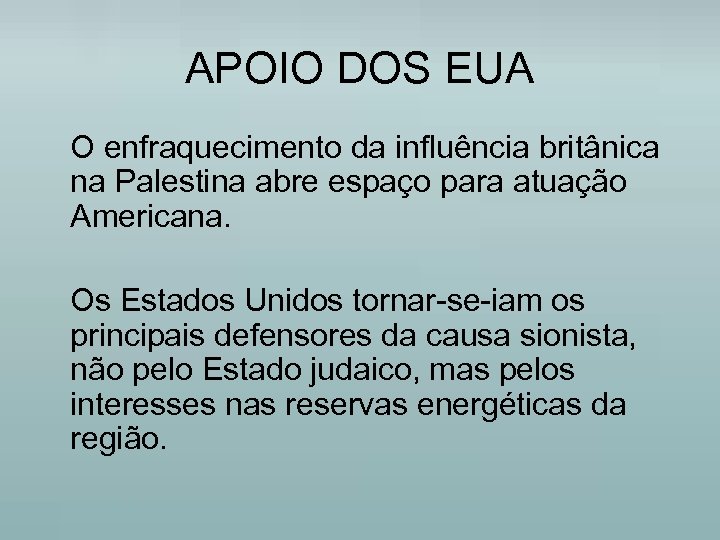 APOIO DOS EUA O enfraquecimento da influência britânica na Palestina abre espaço para atuação