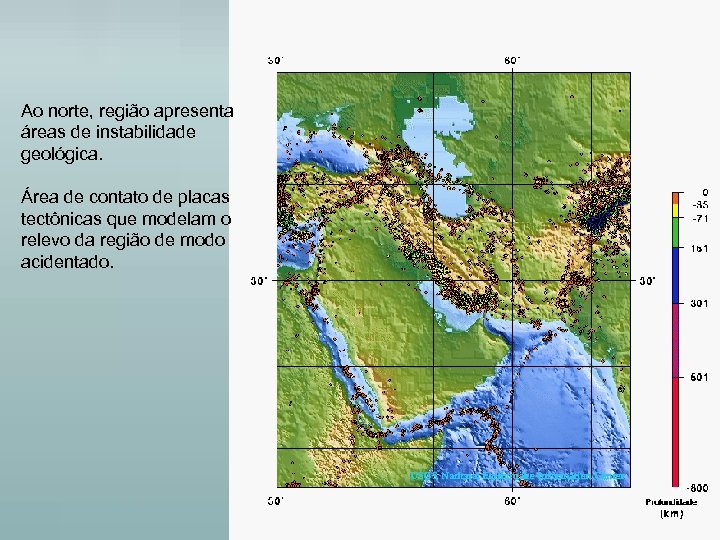 Ao norte, região apresenta áreas de instabilidade geológica. Área de contato de placas tectônicas