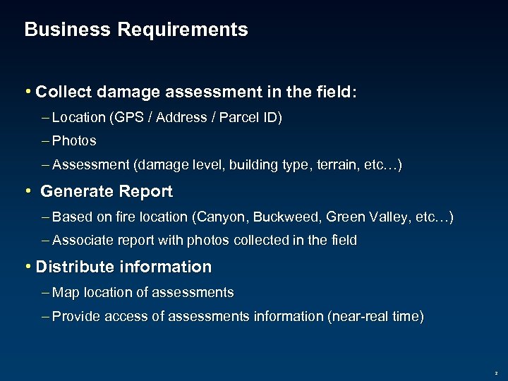 Business Requirements • Collect damage assessment in the field: – Location (GPS / Address